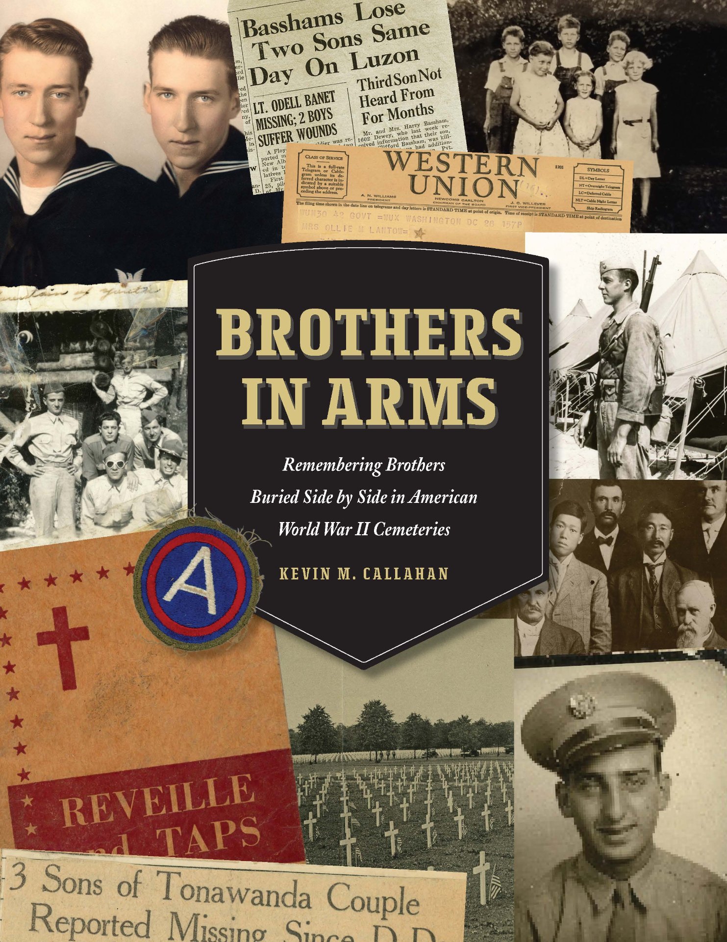 Brothers in Arms: Remembering Brothers Buried Side by Side in American World War II Cemeteries by Kevin M. Callahan